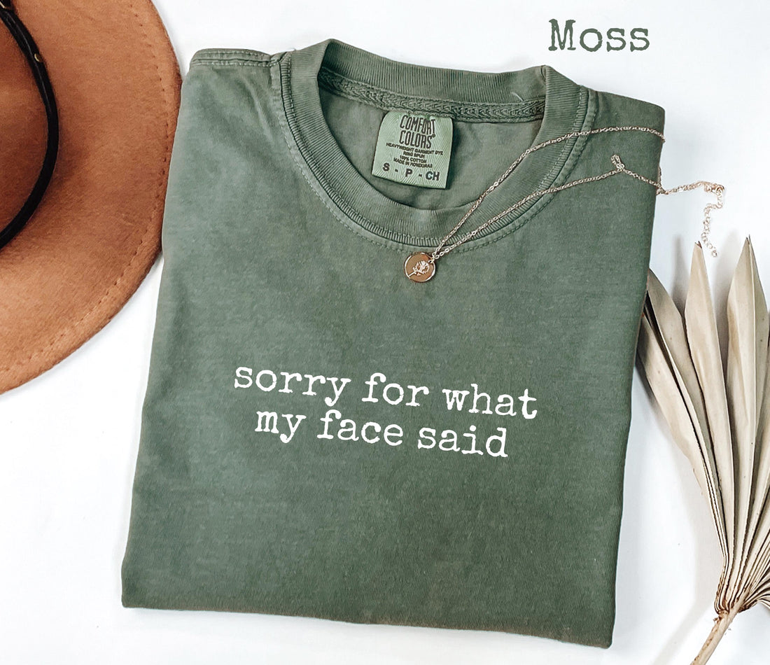 Comfort Colors Funny Mood Tee – “Sorry for What My Face Said” Shirt | H9Neko