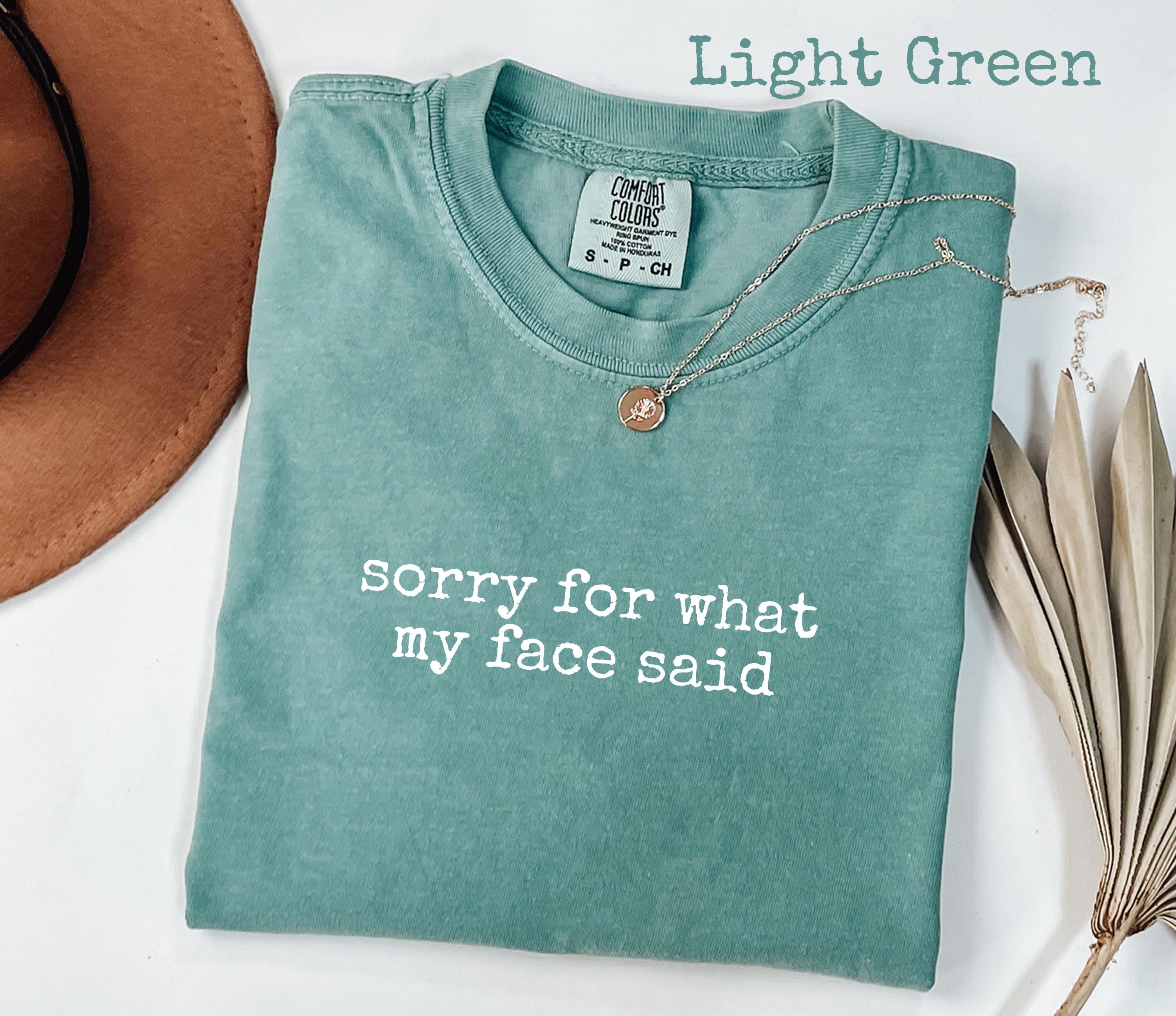 Comfort Colors Funny Mood Tee – “Sorry for What My Face Said” Shirt | H9Neko