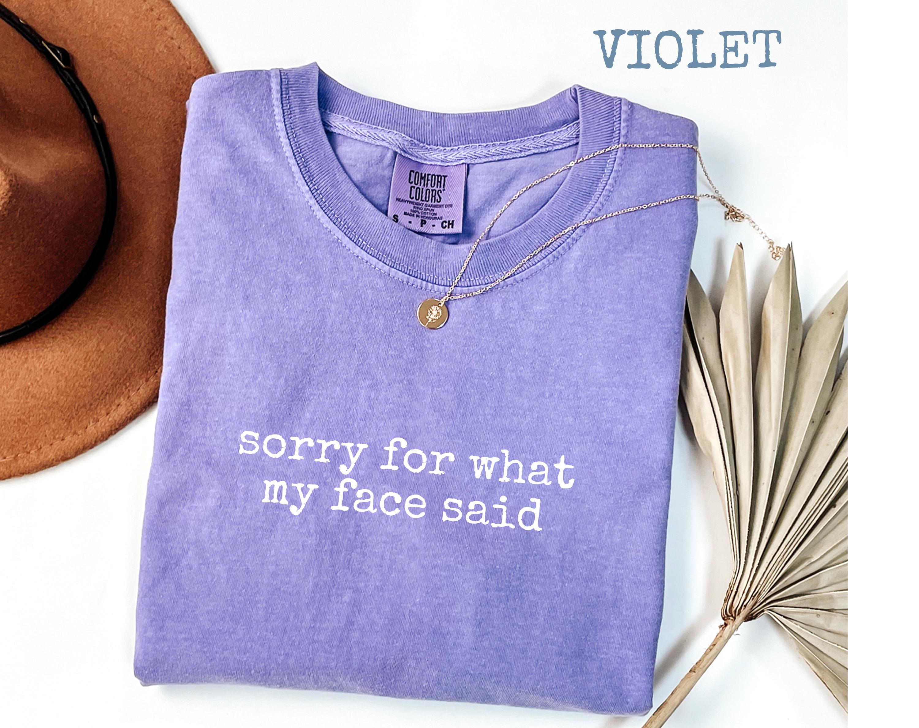 Comfort Colors Funny Mood Tee – “Sorry for What My Face Said” Shirt | H9Neko