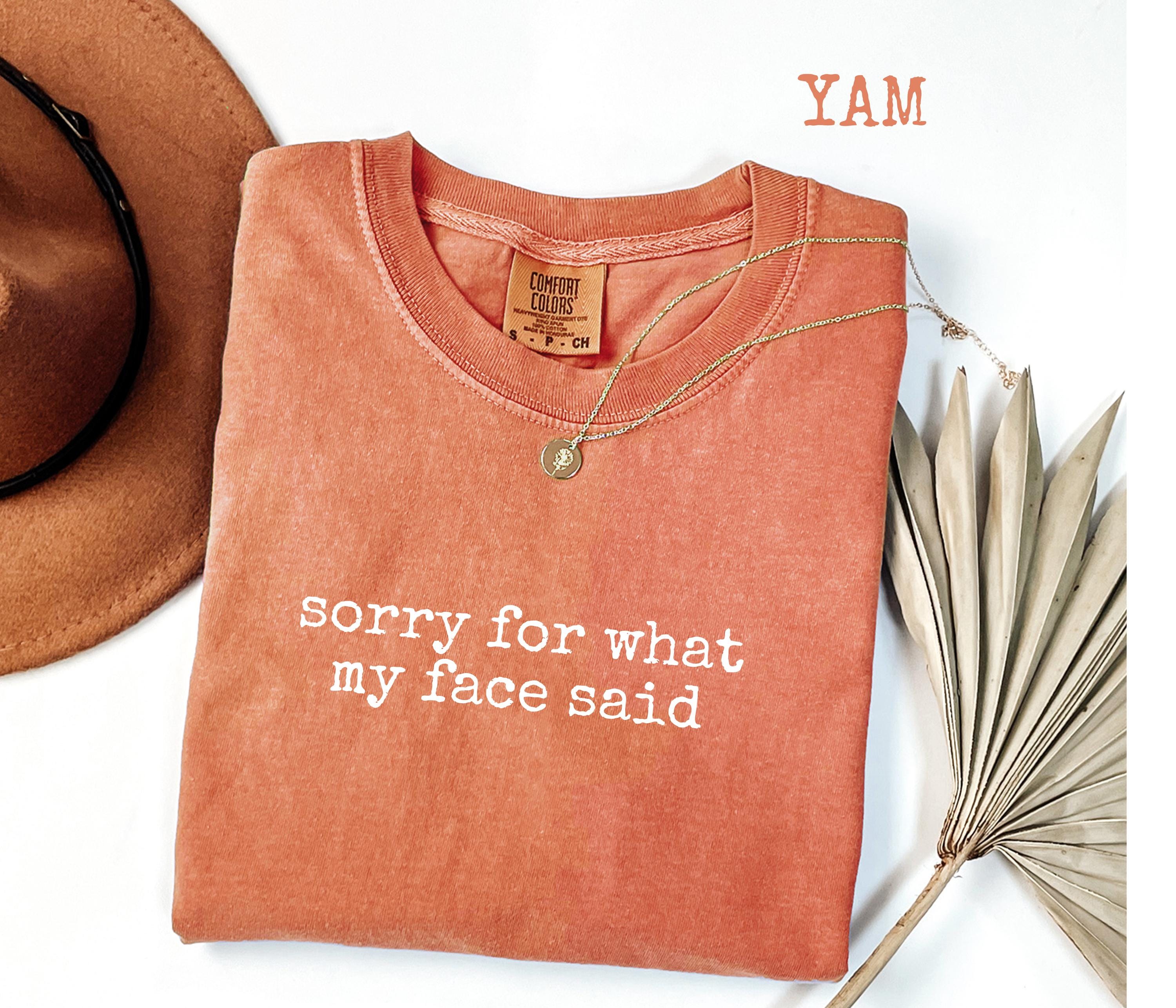 Comfort Colors Funny Mood Tee – “Sorry for What My Face Said” Shirt | H9Neko