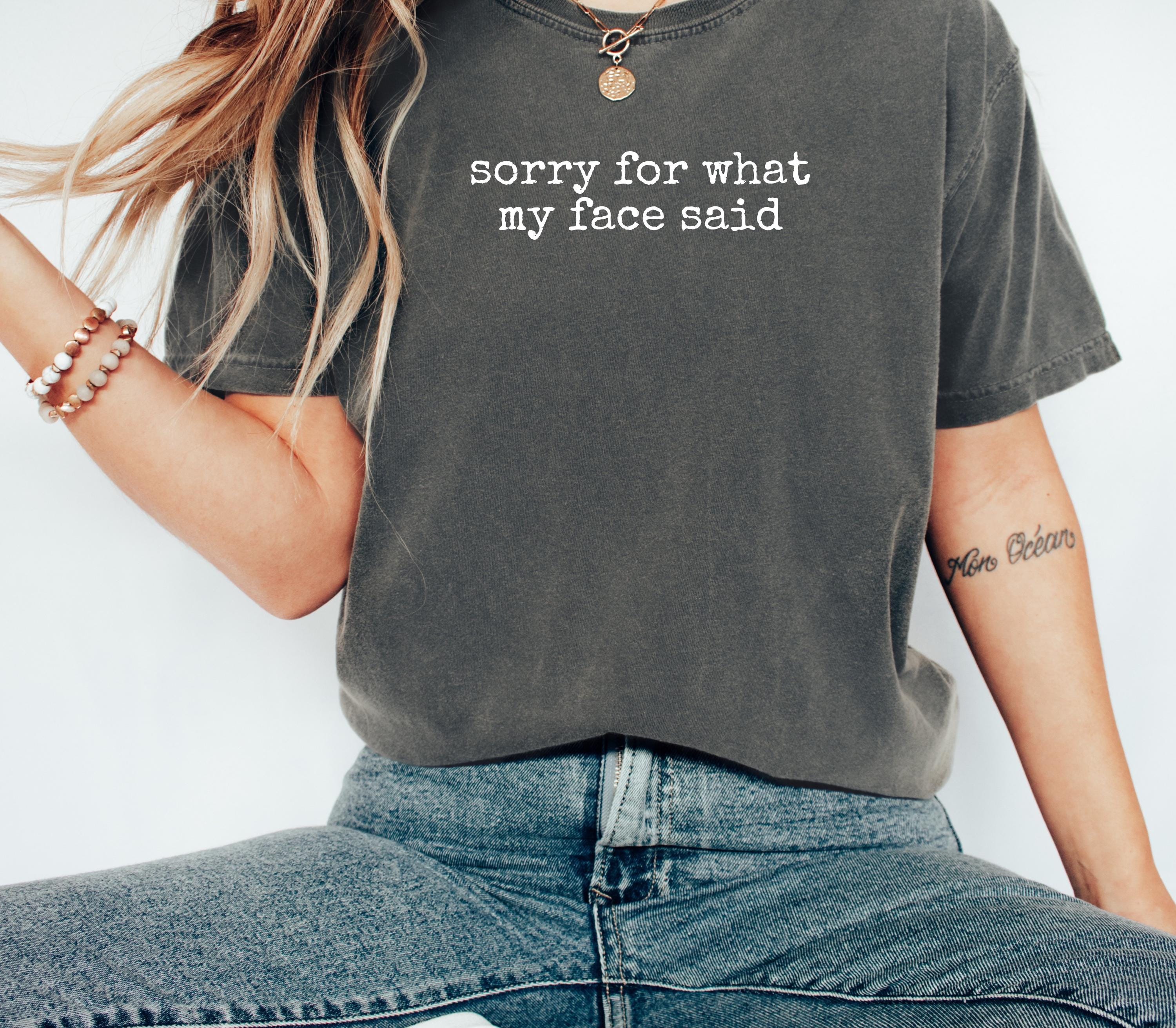Comfort Colors Funny Mood Tee – “Sorry for What My Face Said” Shirt | H9Neko